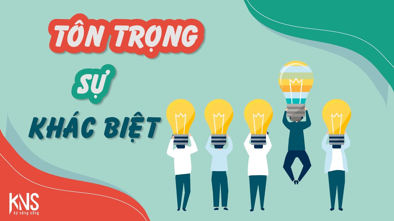 TÔN TRỌNG SỰ KHÁC BIỆT CỦA NGƯỜI KHÁC